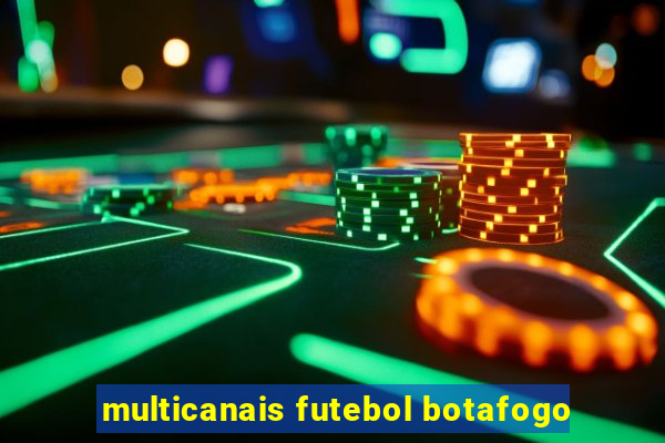 multicanais futebol botafogo